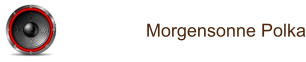 Morgensonne Polka
