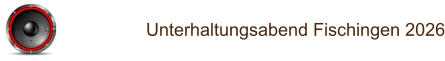Unterhaltungsabend Fischingen 2026